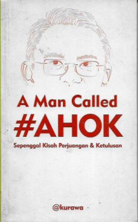 A Man Called #Ahok - Sepenggal Kisah Perjuangan & Ketulusan