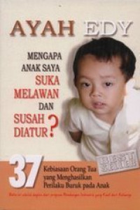 Ayah Edy Mengapa Anak Saya Suka Melawan dan Susah Diatur?