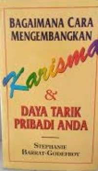 Bagaimana Cara Mengembangkan Karisma & Daya Tarik Pribadi Anda