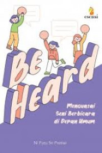 Image of Be Heard : Menguasai Seni Berbicara di Depan