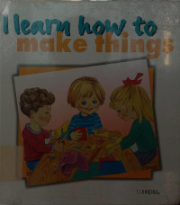 I Learn How to Make Things