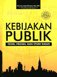 Kebijakan Publik Teori, Proses, dan Studi Kasus