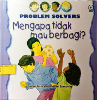 Problem Solvers Mengapa Tidak Mau Berbagi?