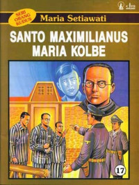 Santo Maximilianus Maria Kolbe - Seri Orang Kudus 17