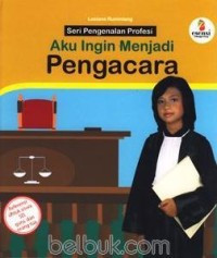 Seri Pengenalan Profesi Aku Ingin Menjadi Pengacara