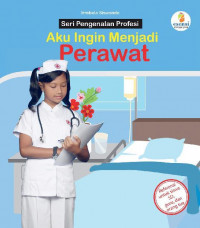 Seri Pengenalan Profesi Aku Ingin Menjadi Perawat