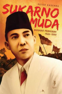 Sukarno Muda Biografi Pemikiran 1926-1933